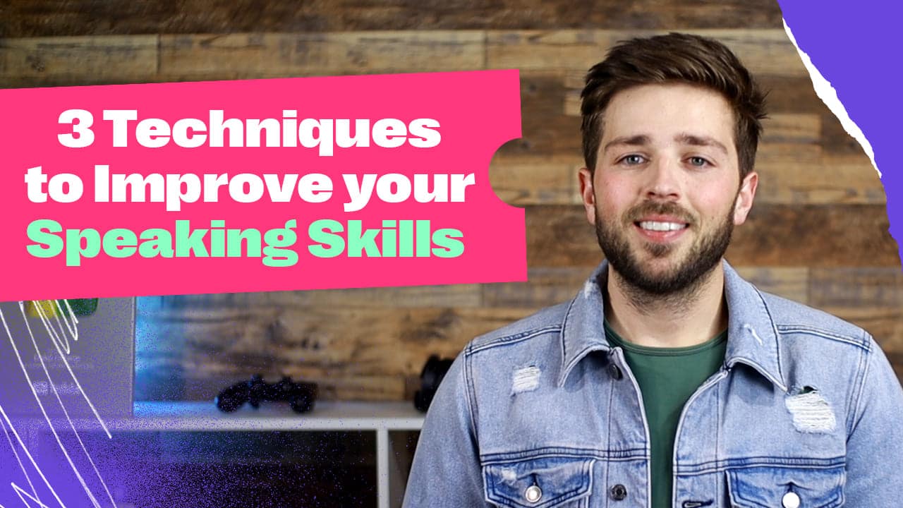 Improve your speaking skills with these 3 techniques!