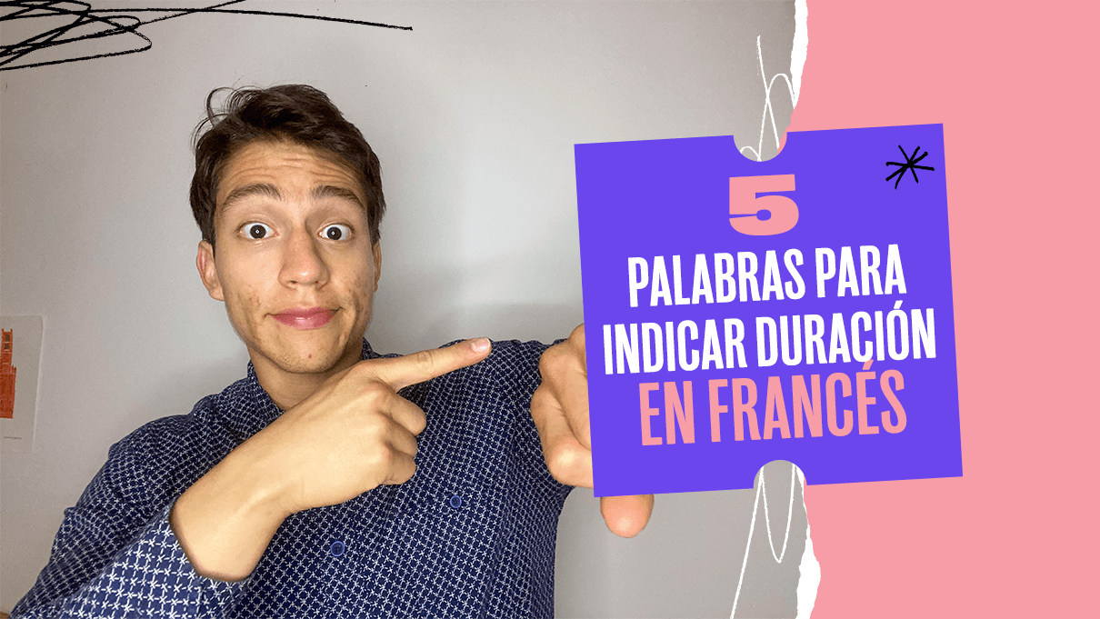 5 palabras para indicar duración en francés